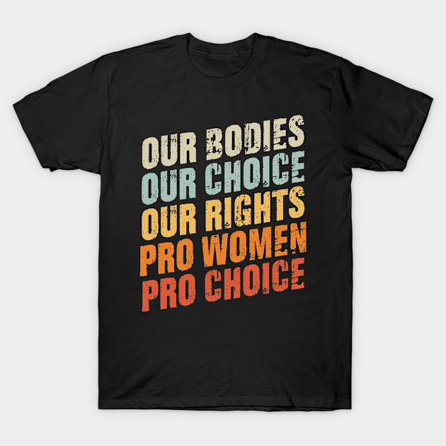 Our Bodies Our Choice Our Rights Pro Women Pro Choice T-Shirt by ARMU66